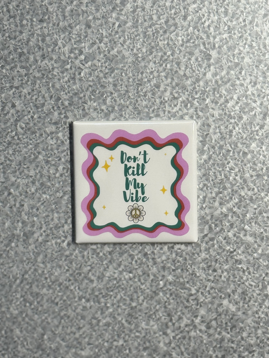 Don't Kill My Vibe Magnet