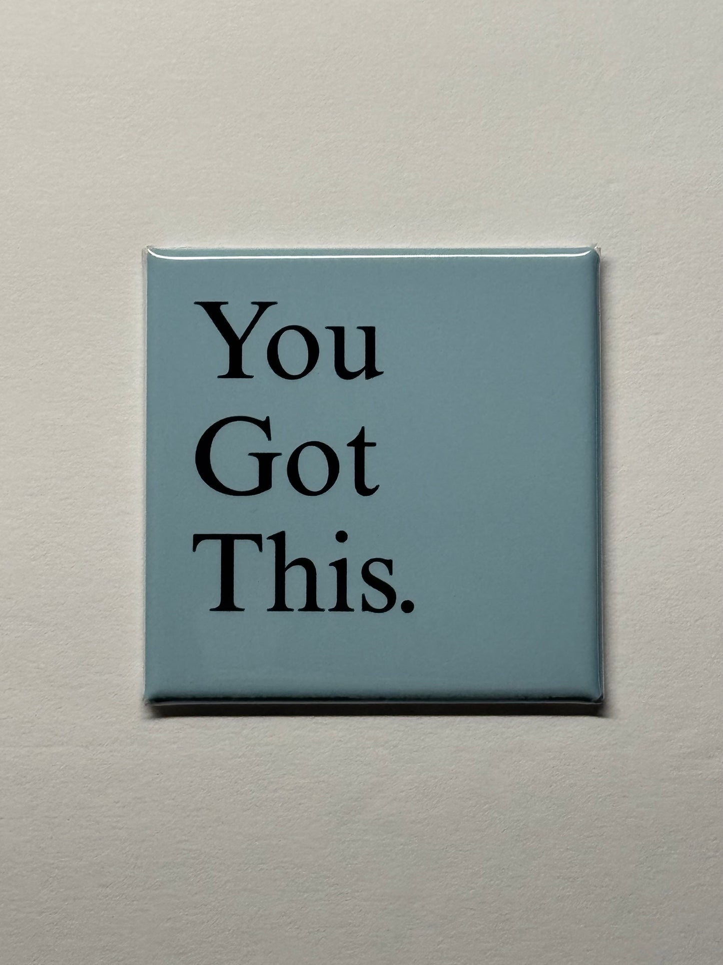 You Got This Magnet