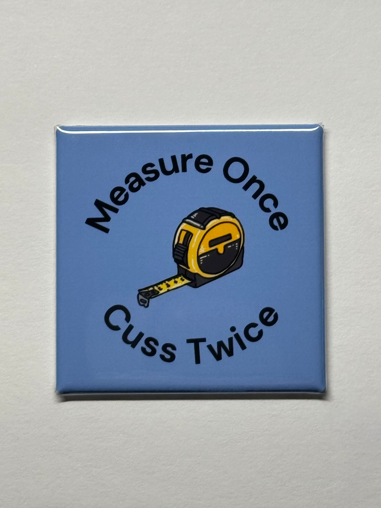 Measure Once, Cuss Twice Magnet