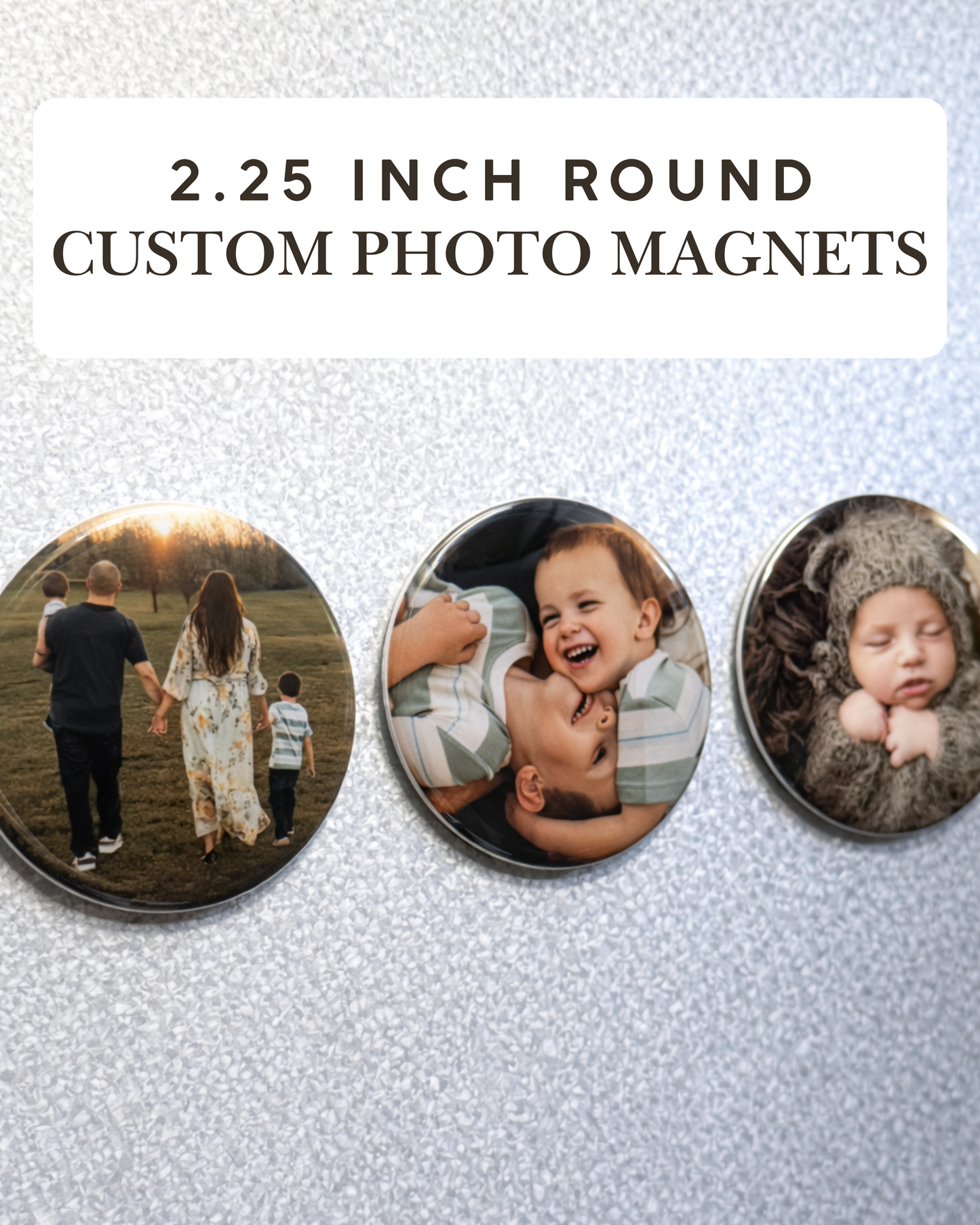 Three 2.25 inch round custom photo magnets shown together side by side. Photos show a family walking together, two boys embracing and a newborn
